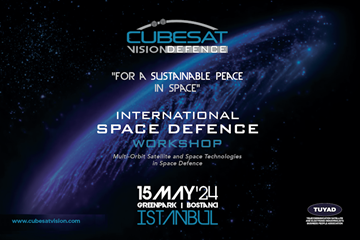 İlk Uluslararası Uzay Savunma Çalıştayı: Cubesat Vision Defence