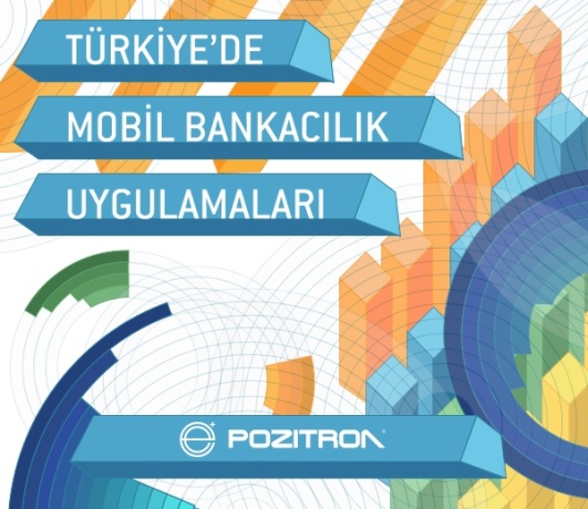 Pozitron Türkiye'deki Mobil Bankacılık Pazarının Haritasını Çıkardı