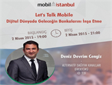 Dijital Dünyada Geleceğin Bankaları Mobil İstanbul'da Konuşuluyor!