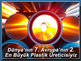Dünya'nın 7. Avrupa'nın 2. En Büyük Plastik Üreticisiyiz!