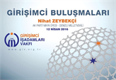 GİV Girişimci Buluşmaları'nın 2016 Nisan Konuğu: Nihat Zeybekçi!