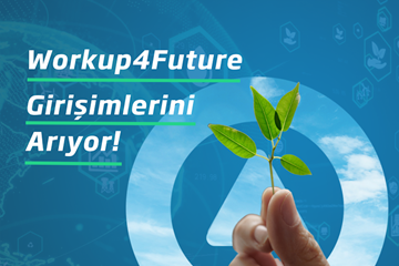 Etki Girişimlerine Özel Program Workup4Future Hayata Geçiyor