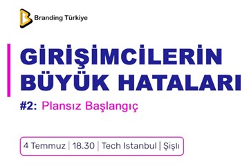 Girişimcilerin Büyük Hataları: Plansız Başlangıç 4 Temmuz'da