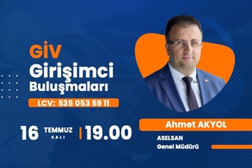GİV Girişimci Buluşmaları Temmuz Konuğu Ahmet Akyol Olacak