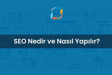 Arama Motoru Optimizasyonu (SEO) Nedir ve Neden Önemlidir?