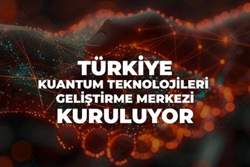 Türkiye Kuantum Teknolojileri Geliştirme Merkezi Kuruluyor