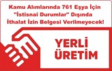 Kamu Alımlarında 761 Eşya İçin İthalat İzin Belgesi Verilmeyecek!